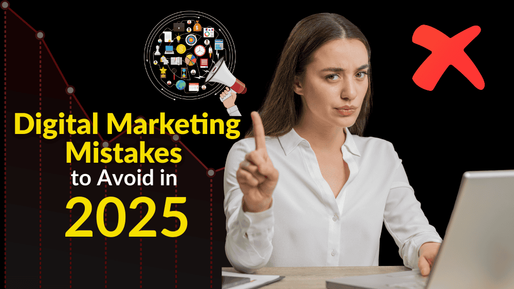 Digital Marketing Mistakes to Avoid in 2025